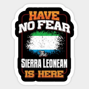 Sierra Leonean Flag  Have No Fear The Sierra Leonean Is Here - Gift for Sierra Leonean From Sierra Leone Sticker